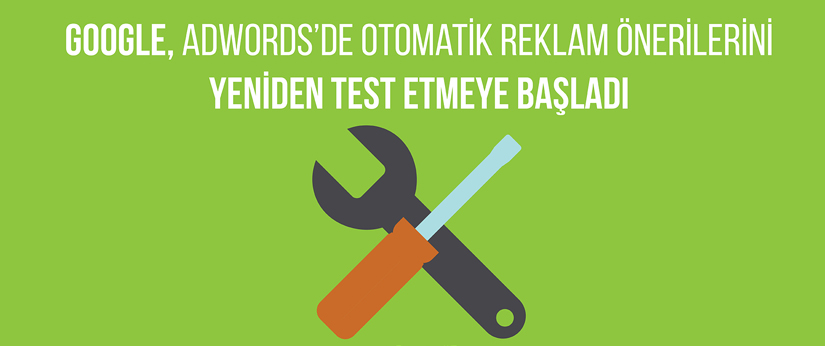 Google, Otomatik Reklam Önerilerini Test Etmeye Başladı